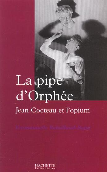 Couverture du livre « La pipe d'Orphée : Jean Cocteau et l'opium » de Emmanuelle Retaillaud aux éditions Hachette Litteratures