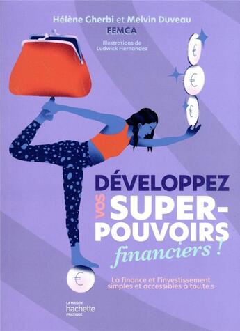 Couverture du livre « Développez vos super-pouvoirs financiers ! la finance et l'investissement simples et accessibles à tou.te.s » de Ludwick Hernandez et Helene Gherbi et Melvin Duveau aux éditions Hachette Pratique