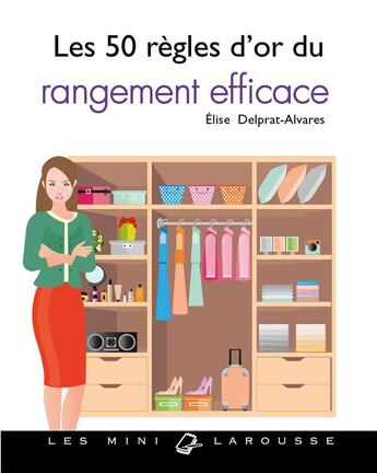 Couverture du livre « Les 50 regles d'or du rangement efficace » de Elise Delprat-Alvares aux éditions Larousse