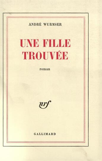 Couverture du livre « Une fille trouvee - (sur les carnets de l'academicien encore vert) » de Wurmser Andre aux éditions Gallimard