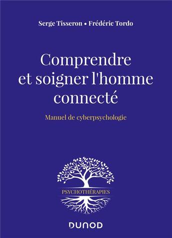 Couverture du livre « Comprendre et soigner l'homme connecté ; manuel de cyberpsychologie » de Serge Tisseron et Frederic Tordo aux éditions Dunod