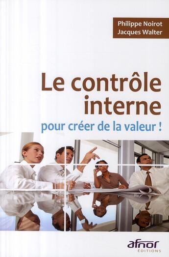 Couverture du livre « Le contrôle interne pour créer de la valeur ! » de Noirot/Walter aux éditions Afnor