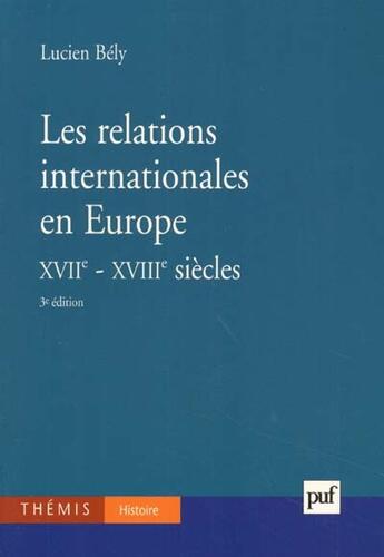 Couverture du livre « Relations internationales en europe 17-18e siecles(3e ed) (les) (3e édition) » de Lucien Bely aux éditions Puf