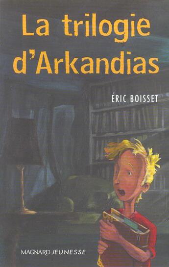 Couverture du livre « Arkandias ; COFFRET INTEGRALE T.1 A T.3 » de Eric Boisset aux éditions Magnard