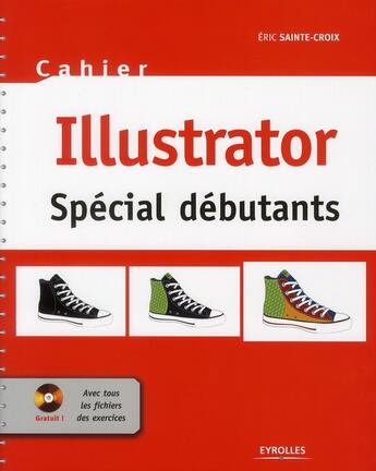 Couverture du livre « Cahier illustrator ; spécial débutants » de Eric Sainte-Croix aux éditions Eyrolles