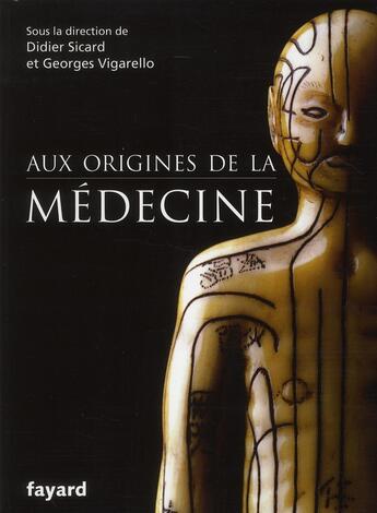 Couverture du livre « Aux origines de la médecine » de Georges Vigarello et Didier Sicard aux éditions Fayard