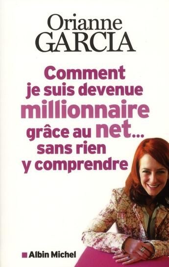 Couverture du livre « Comment je suis devenue millionnaire grâce au net... sans rien y comprendre » de Orianne Garcia aux éditions Albin Michel