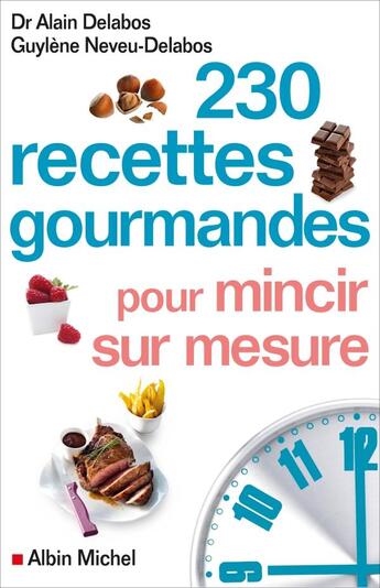 Couverture du livre « 230 recettes gourmandes pour mincir sur mesure » de Alain Delabos et Guylene Neveu-Delabos aux éditions Albin Michel