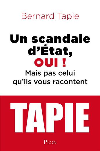 Couverture du livre « Un scandale d'Etat, oui ! mais pas celui qu'ils vous racontent » de Bernard Tapie aux éditions Plon