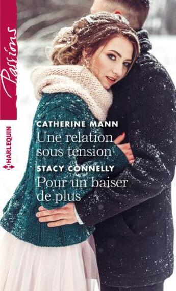 Couverture du livre « Une relation sous tension ; pour un baiser de plus » de Stacy Connelly et Catherine Mann aux éditions Harlequin