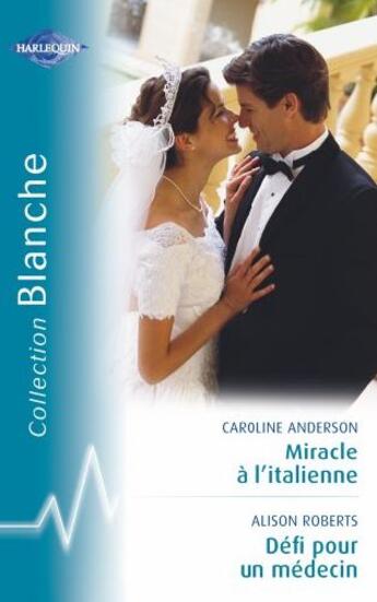 Couverture du livre « Miracle à l'italienne ; défi pour un médecin » de Alison Roberts et Caroline Anderson aux éditions Harlequin