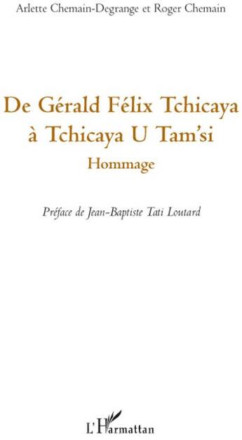 Couverture du livre « De Gérald Félix Tchicaya à Tchicaya U Tam'Si ; hommage » de Roger Chemain et Arlette Chemain-Degrange aux éditions L'harmattan