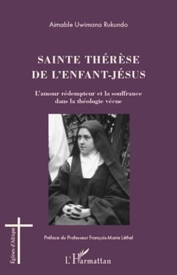 Couverture du livre « Sainte Thérèse de l'enfant-Jésus ; l'amour rédempteur et la souffrance dans la théologie vécue » de Aimable Uwimana Rukundo aux éditions L'harmattan