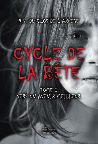 Couverture du livre « Cycle de la bête Tome 1 ; vers un avenir meilleur » de R.V. Du Clos De L'Arpege aux éditions Amalthee