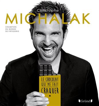 Couverture du livre « Le chocolat qui me fait craquer » de Laurent Fau et Christophe Michalak aux éditions Grund