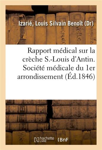 Couverture du livre « Rapport medical sur la creche s.-louis d'antin, fait au nom des medecins de l'etablissement - et lu » de Izarie L S B. aux éditions Hachette Bnf