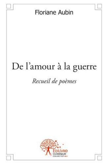 Couverture du livre « De l'amour a la guerre » de Aubin Floriane aux éditions Edilivre