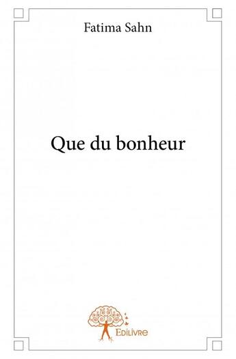 Couverture du livre « Que du bonheur » de Fatima Sahn aux éditions Edilivre