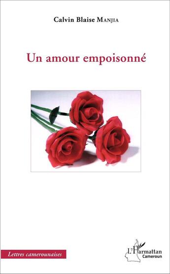 Couverture du livre « Un amour empoisonné » de Calvin Blaise Manjia aux éditions L'harmattan