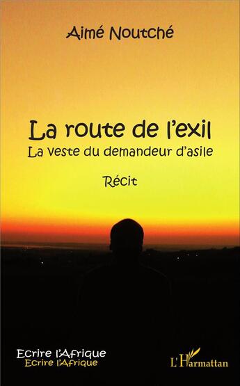 Couverture du livre « La route de l'exil ; la veste du demandeur d'asile » de Aime Noutche aux éditions L'harmattan