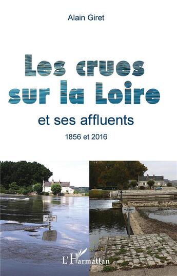 Couverture du livre « Les crues sur la Loire et ses affluents, 1856 et 2016 » de Alain Giret aux éditions L'harmattan