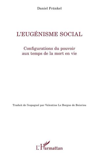 Couverture du livre « L'eugénisme social ; configurations du pouvoir aux temps de la mort en vie » de Frankel Daniel aux éditions L'harmattan