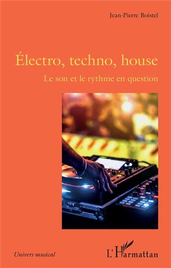 Couverture du livre « Électro, techno, house : le son et le rythme en question » de Jean-Pierre Boistel aux éditions L'harmattan