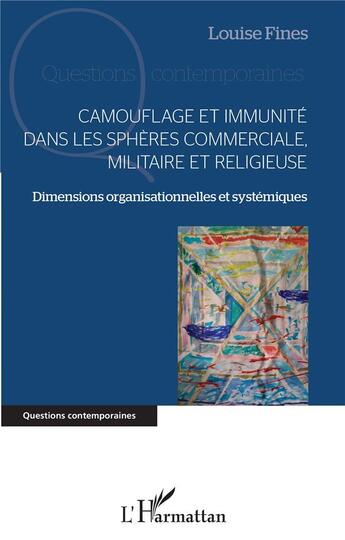 Couverture du livre « Camouflage et immunité dans les sphères commerciale, militaire et religieuse ; dimensions organisationnelles et systémiques » de Louise Fines aux éditions L'harmattan