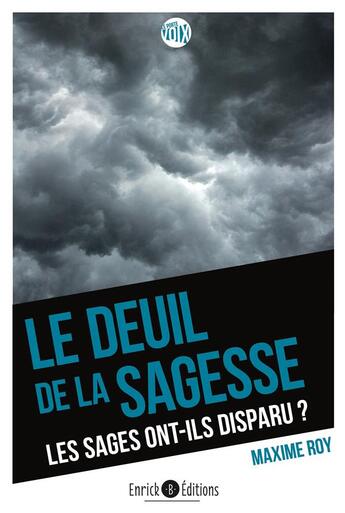 Couverture du livre « Le deuil de la sagesse : les sages ont-ils disparu de notre société ? » de Maxime Roy aux éditions Enrick B.