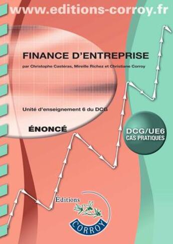 Couverture du livre « Finance d'entreprise ; UE 6 du DCG ; énoncé » de Christiane Corroy et Christophe Casteras et Mireille Richez aux éditions Corroy