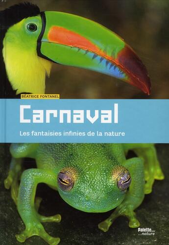 Couverture du livre « Carnaval ; les fantaisies infinies de la nature » de Beatrice Fontanel aux éditions Palette