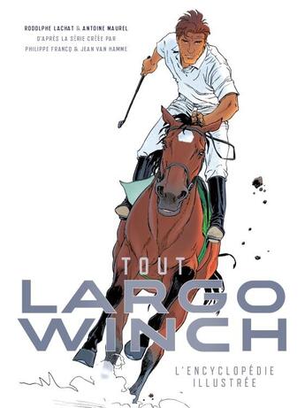 Couverture du livre « Tout Largo Winch ; l'encyclopédie illustrée » de Antoine Maurel et Rodolphe Lachat aux éditions Huginn & Muninn