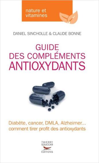 Couverture du livre « Guide des complements antioxydants » de Sincholle/Bonne aux éditions Thierry Souccar