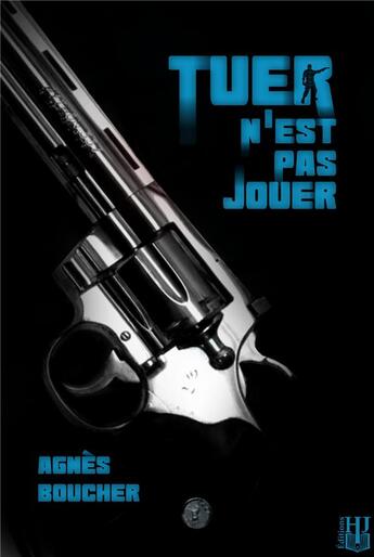 Couverture du livre « Tuer n'est pas jouer » de Agnes Boucher aux éditions Helene Jacob