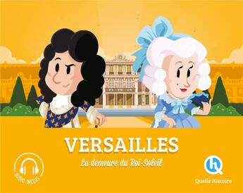 Couverture du livre « Versailles : la demeure du Roi-Soleil » de  aux éditions Quelle Histoire