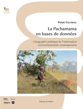 Couverture du livre « La pachamama en bases de donnees - geographie politique de l'information environnementale contempora » de Pierre Gautreau aux éditions Iheal