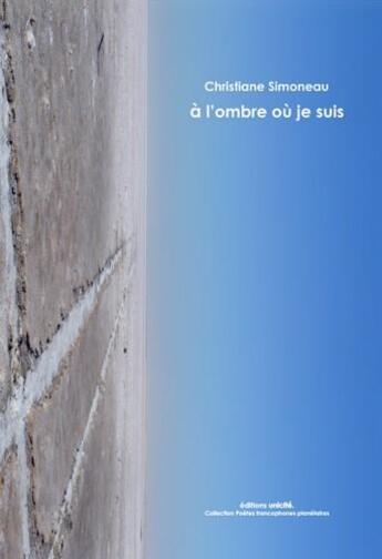 Couverture du livre « À l'ombre où je suis » de Christiane Simoneau aux éditions Unicite