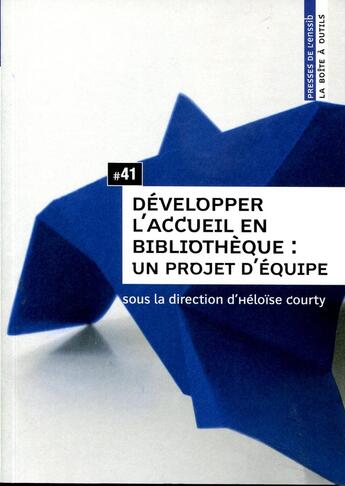 Couverture du livre « Développer l'accueil en bibliothèque : un projet d'équipe » de Courty Heloise aux éditions Enssib