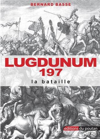 Couverture du livre « Lugdunum 197 - la bataille » de Bernard Basse aux éditions Editions Du Poutan