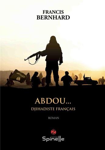 Couverture du livre « Abdou... djihadiste français » de Bernhard Francis aux éditions Spinelle