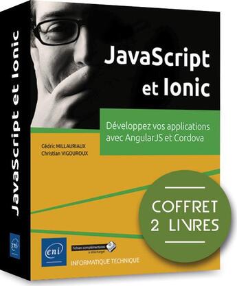 Couverture du livre « JavaScript et Ionic ; coffret de 2 livres : développez vos applications avec AngularJS et Cordova » de Christian Vigouroux et Cedric Millauriaux aux éditions Eni