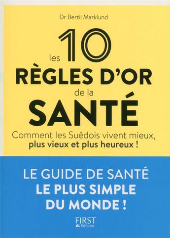 Couverture du livre « Les 10 règles d'or de la santé ; comment les Suédois vivent mieux, plus vieux et plus heureux ! » de Bertil Marklund aux éditions First