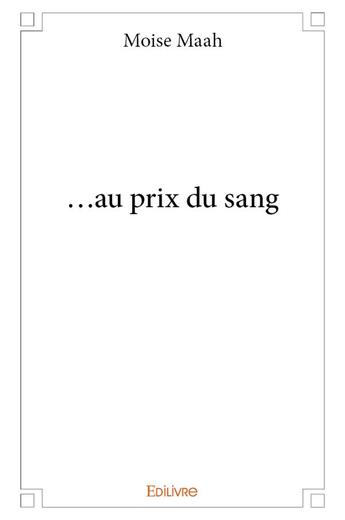 Couverture du livre « ...au prix du sang » de Maah Moise aux éditions Edilivre