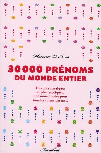 Couverture du livre « 30 000 prénoms du monde entier ; des plus classiques au plus exotiques, une mine d'idées pour tous les futurs parents » de Le Bras-F aux éditions Marabout