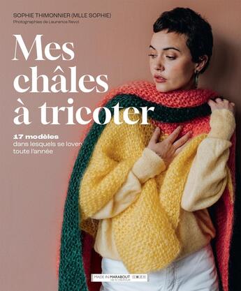 Couverture du livre « Mes châles à tricoter : 17 modèles dans lesquels se lover toute l'année » de Laurence Revol et Sophie Thimonnier aux éditions Marabout