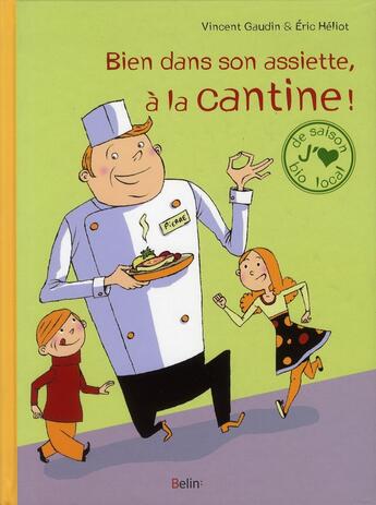 Couverture du livre « Bien dans notre assiette, à la cantine ! » de Vincent Gaudin et Eric Heliot aux éditions Belin