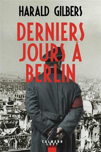 Couverture du livre « Derniers jours à Berlin » de Harald Gilbers aux éditions Calmann-levy