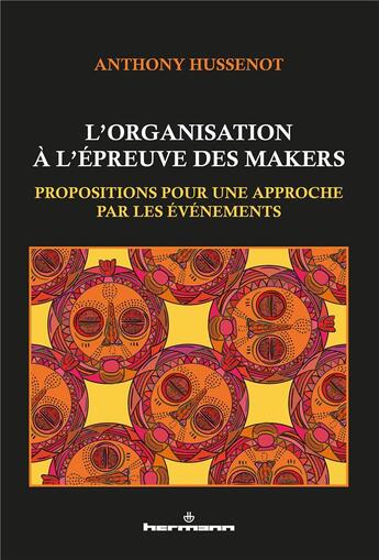 Couverture du livre « L'organisation a l'epreuve des makers - propositions pour une approche par les evenements » de Hussenot Anthony aux éditions Hermann