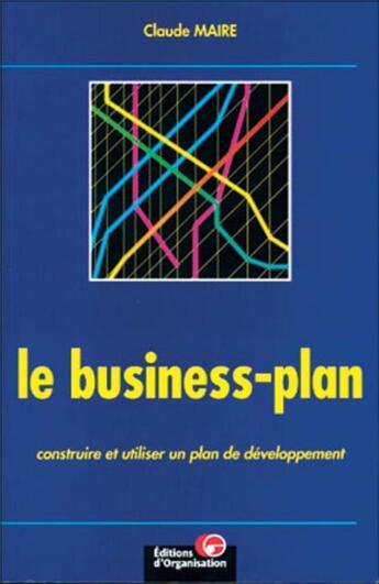 Couverture du livre « Business Plan » de Claude Maire aux éditions Organisation