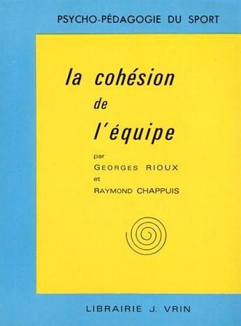 Couverture du livre « La cohésion de l'équipe » de Raymond Chappuis et Georges Rioux aux éditions Vrin